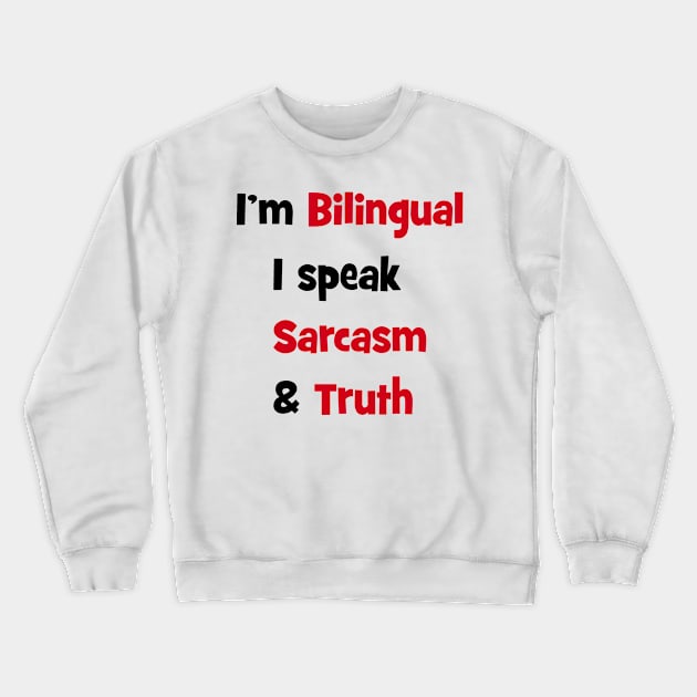 I'm bilingual - I speak sarcasm & truth Crewneck Sweatshirt by Happyoninside